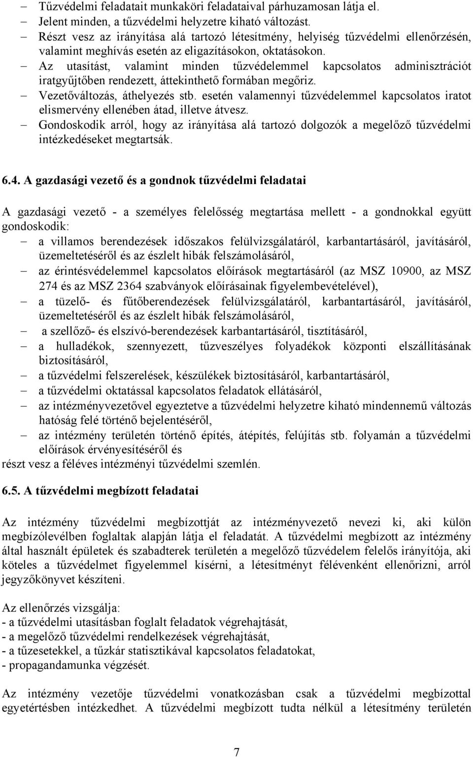 Az utasítást, valamint minden tűzvédelemmel kapcsolatos adminisztrációt iratgyűjtőben rendezett, áttekinthető formában megőriz. Vezetőváltozás, áthelyezés stb.