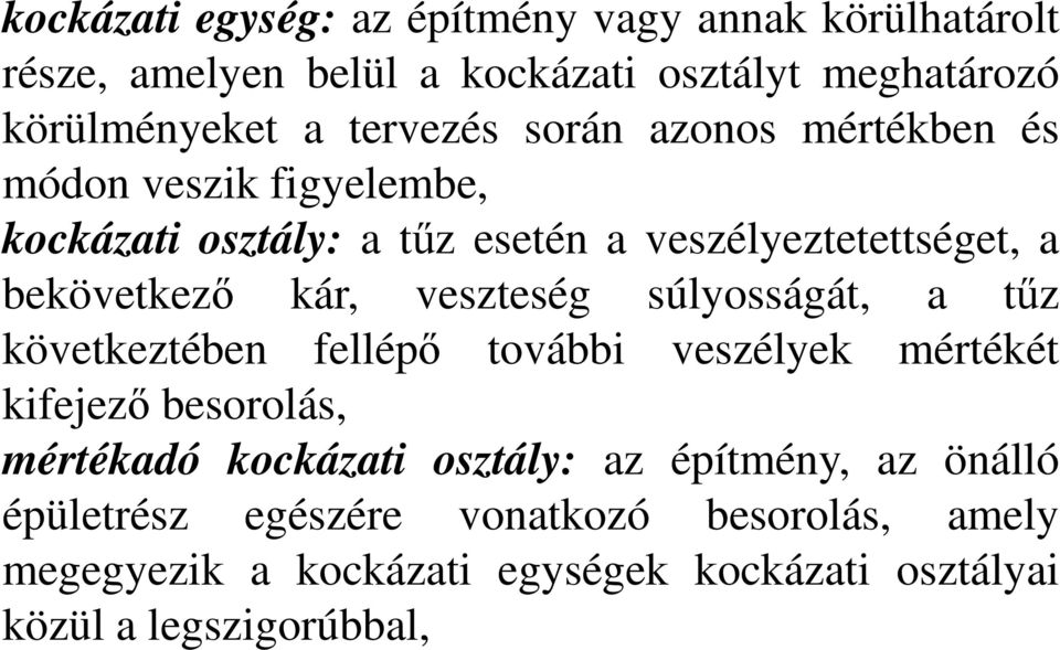 kár, veszteség súlyosságát, a tűz következtében fellépő további veszélyek mértékét kifejező besorolás, mértékadó kockázati osztály: