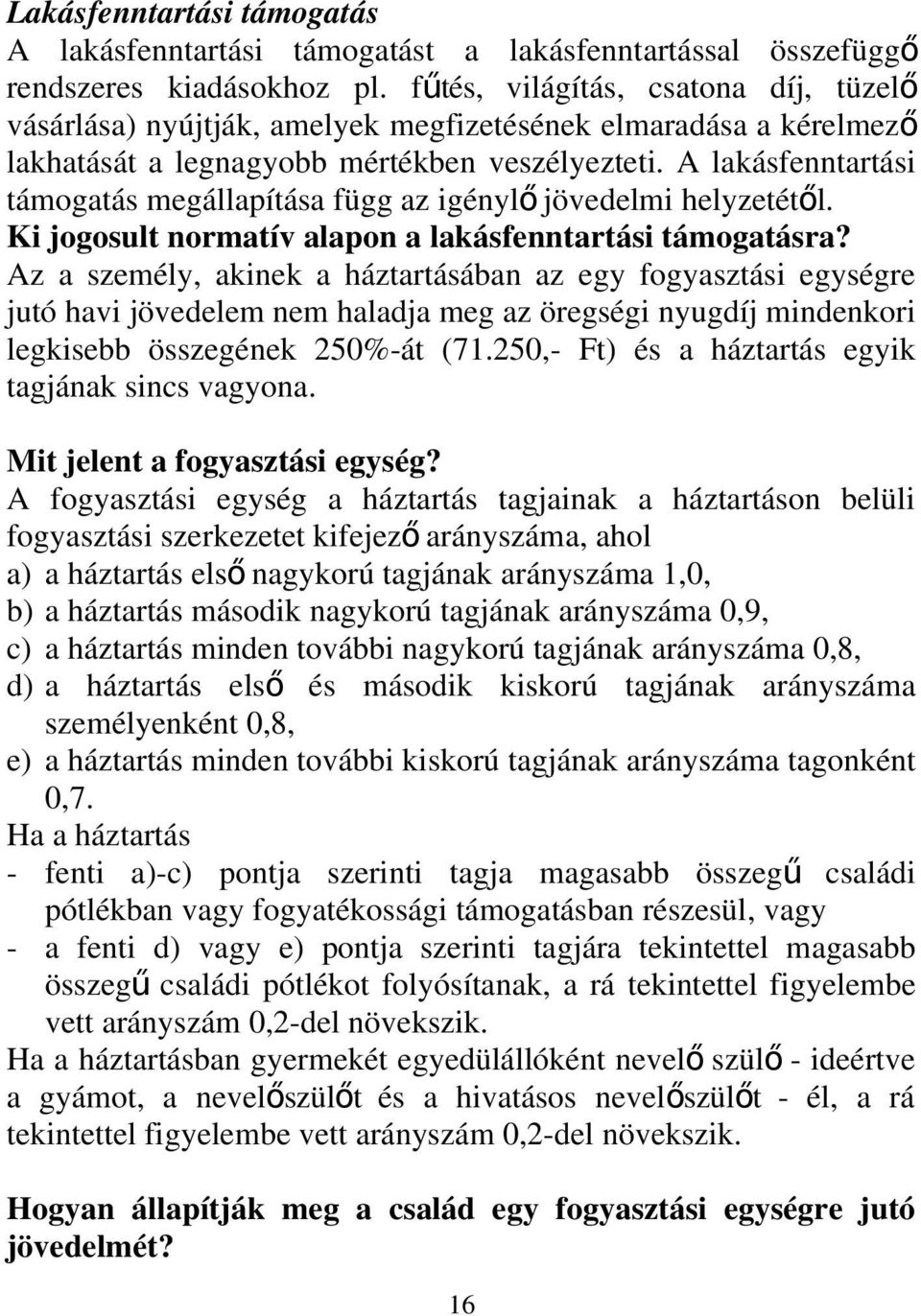 A lakásfenntartási támogatás megállapítása függ az igényl ő jövedelmi helyzetétől. Ki jogosult normatív alapon a lakásfenntartási támogatásra?