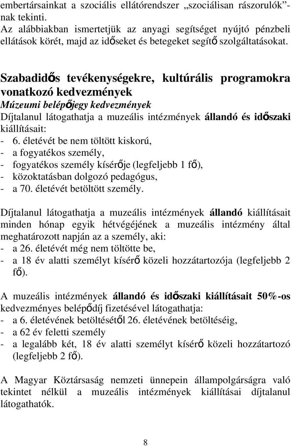 Szabadidő s tevékenységekre, kultúrális programokra vonatkozó kedvezmények Múzeumi belépőjegy kedvezmények Díjtalanul látogathatja a muzeális intézmények állandó és idő szaki kiállításait: - 6.