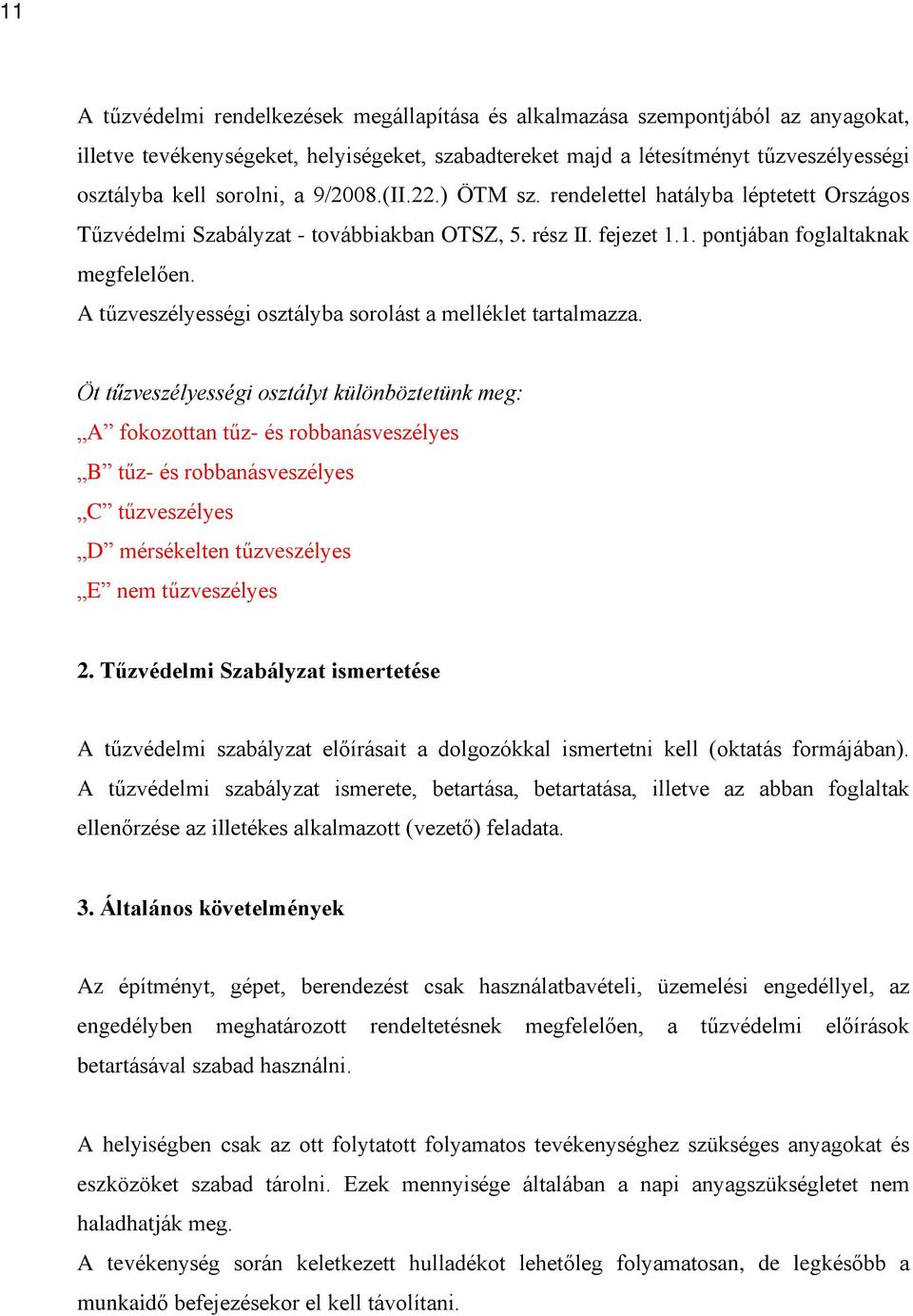 A tûzveszélyességi osztályba sorolást a melléklet tartalmazza.