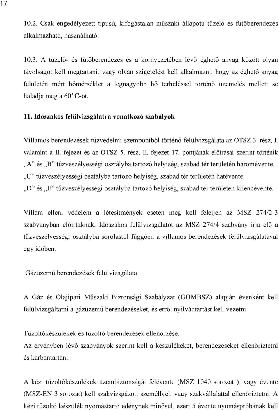 legnagyobb hõ terheléssel történõ üzemelés mellett se haladja meg a 60 o C-ot. 11.