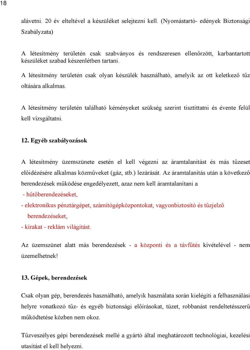 A létesítmény területén csak olyan készülék használható, amelyik az ott keletkezõ tûz oltására alkalmas.