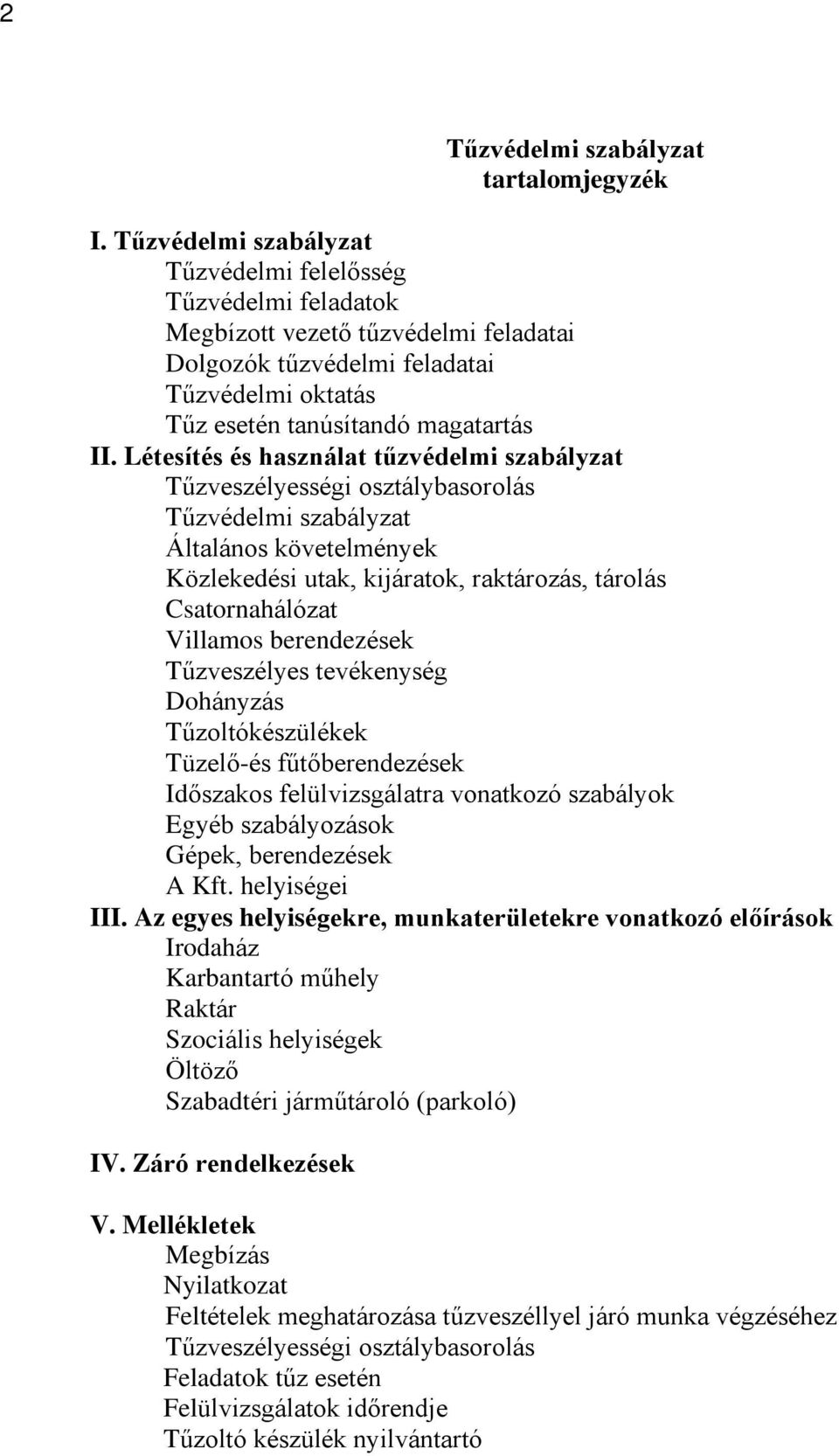 Létesítés és használat tûzvédelmi szabályzat Tûzveszélyességi osztálybasorolás Tûzvédelmi szabályzat Általános követelmények Közlekedési utak, kijáratok, raktározás, tárolás Csatornahálózat Villamos