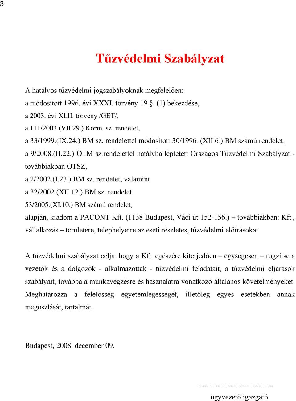 rendelettel hatályba léptetett Országos Tûzvédelmi Szabályzat - továbbiakban OTSZ, a 2/2002.(I.23.) BM sz. rendelet, valamint a 32/2002.(XII.12.) BM sz. rendelet 53/2005.(XI.10.