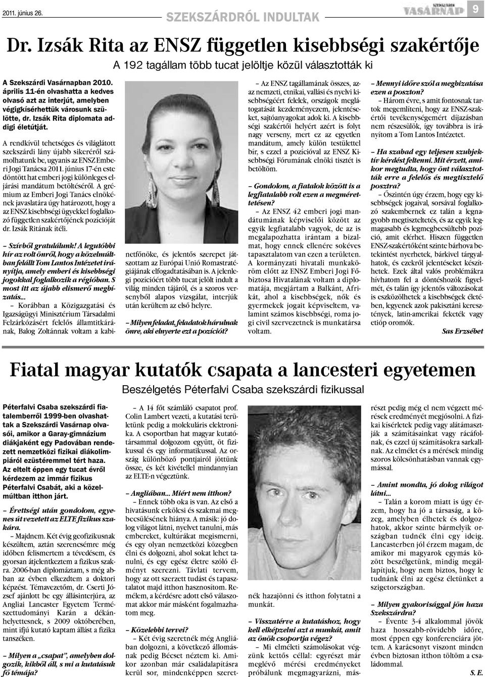 A rendkívül tehetséges és világlátott szekszárdi lány újabb sikerérõl számolhatunk be, ugyanis az ENSZ Emberi Jogi Tanácsa 2011.