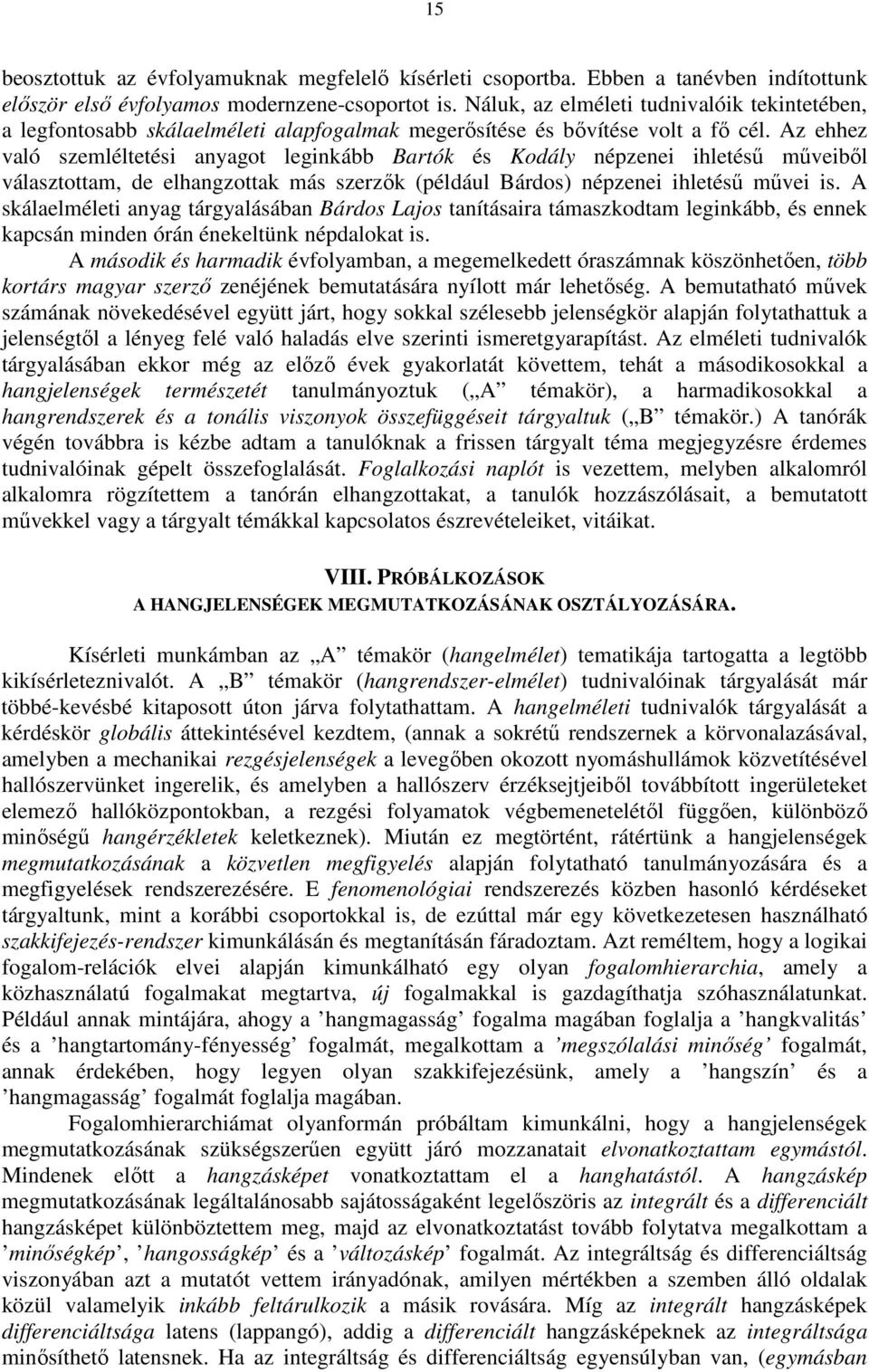 Az ehhez való szemléltetési anyagot leginkább Bartók és Kodály népzenei ihletésű műveiből választottam, de elhangzottak más szerzők (például Bárdos) népzenei ihletésű művei is.