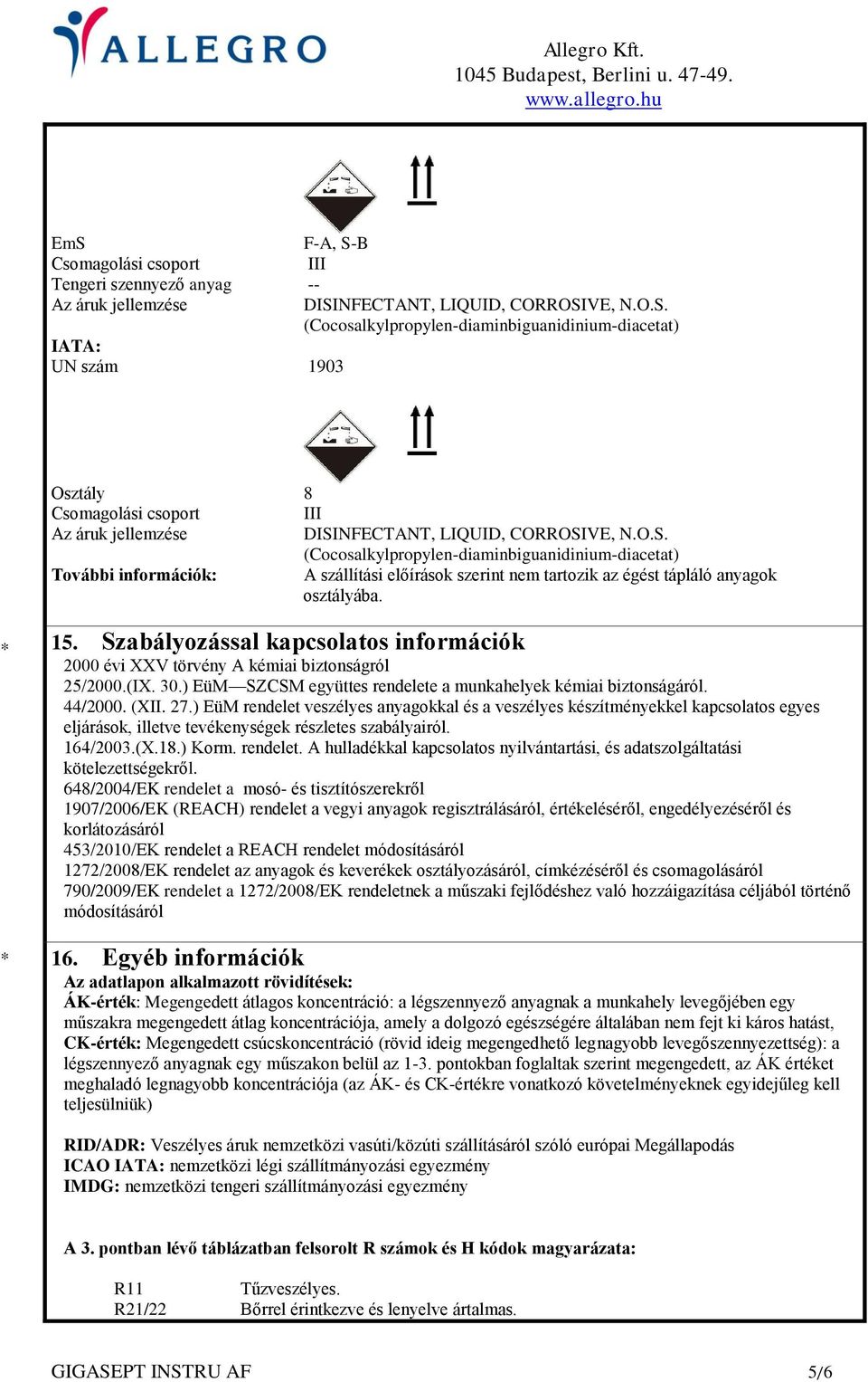 Szabályozással kapcsolatos információk 2000 évi XXV törvény A kémiai biztonságról 25/2000.(IX. 30.) EüM SZCSM együttes rendelete a munkahelyek kémiai biztonságáról. 44/2000. (XII. 27.