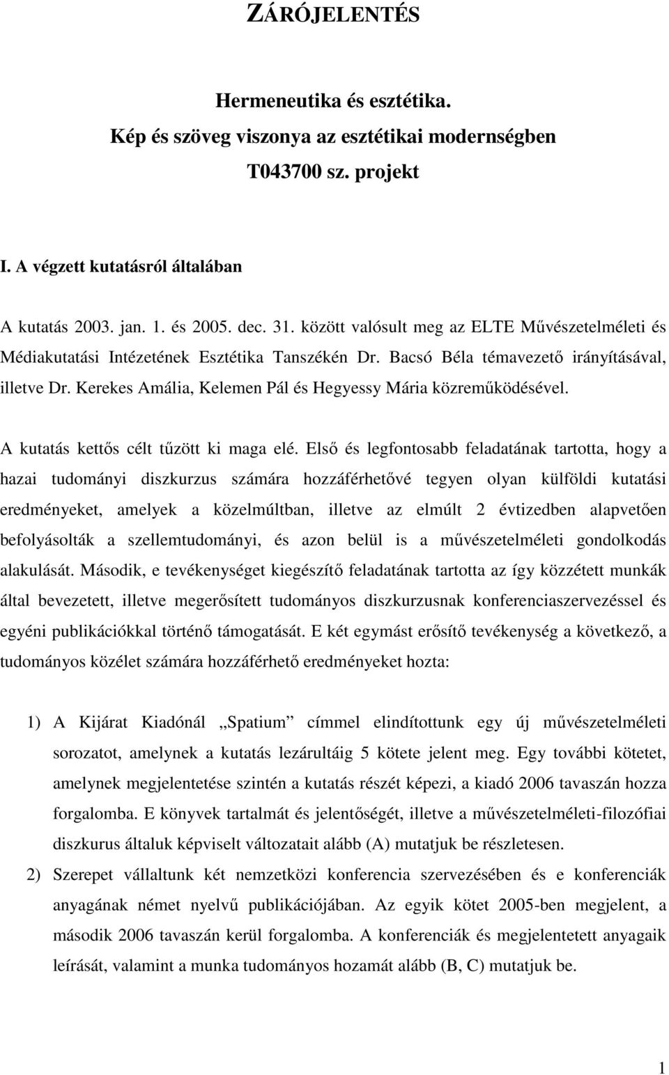 Kerekes Amália, Kelemen Pál és Hegyessy Mária közreműködésével. A kutatás kettős célt tűzött ki maga elé.