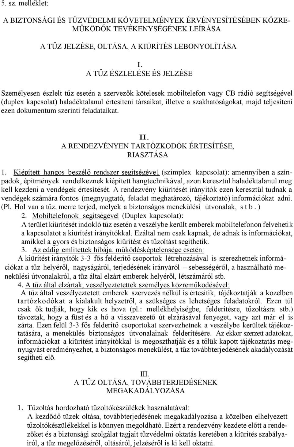 szakhatóságokat, majd teljesíteni ezen dokumentum szerinti feladataikat. II. A RENDEZVÉNYEN TARTÓZKODÓK ÉRTESÍTÉSE, RIASZTÁSA 1.