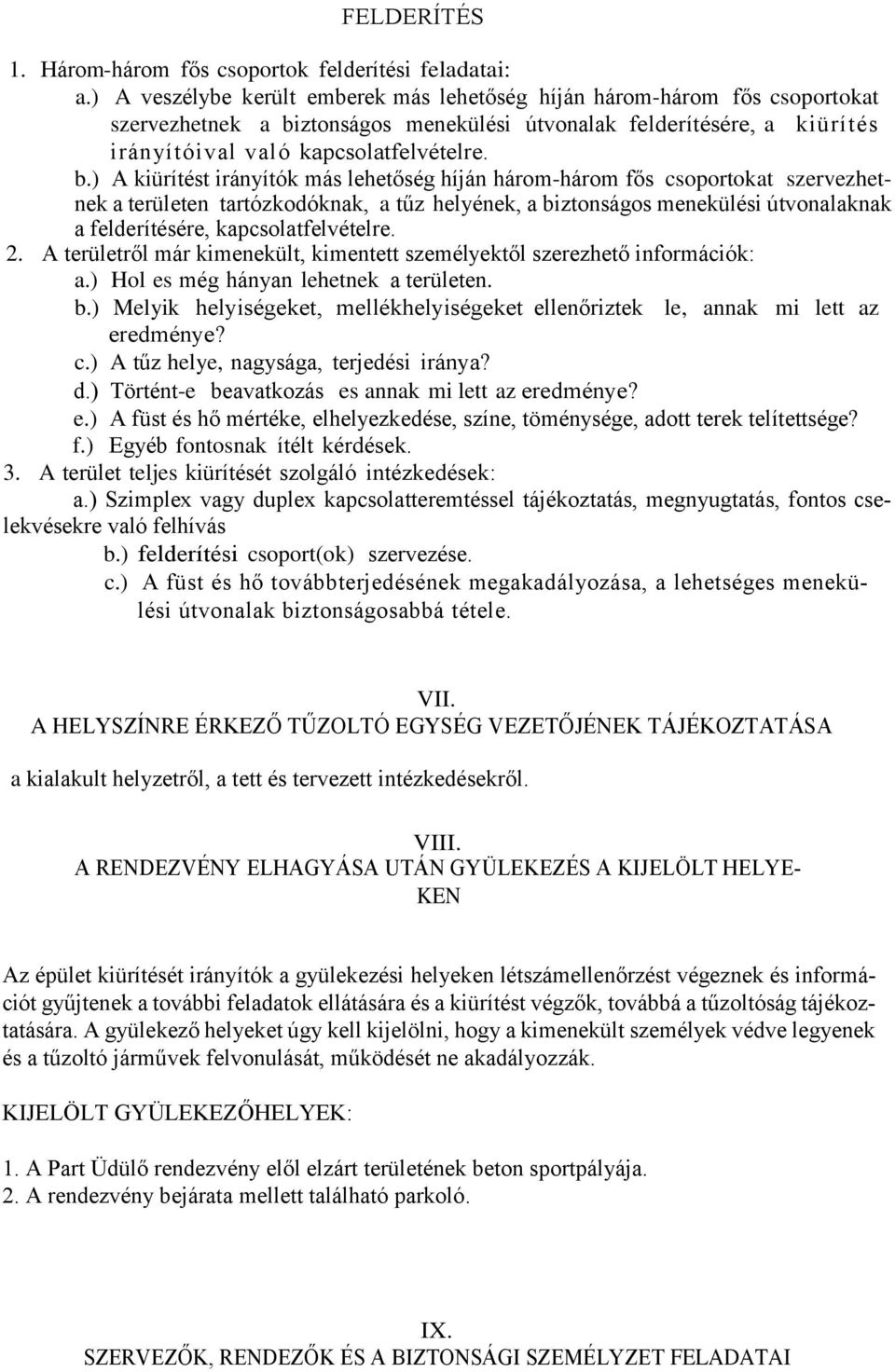 ztonságos menekülési útvonalak felderítésére, a kiürítés irányítóival való kapcsolatfelvételre. b.