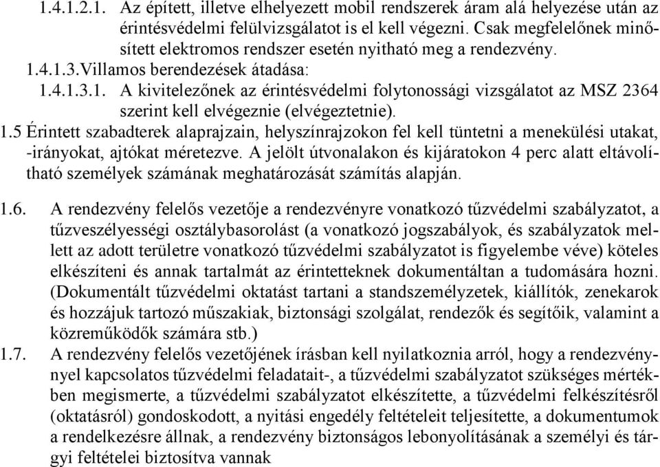 1.5 Érintett szabadterek alaprajzain, helyszínrajzokon fel kell tüntetni a menekülési utakat, -irányokat, ajtókat méretezve.