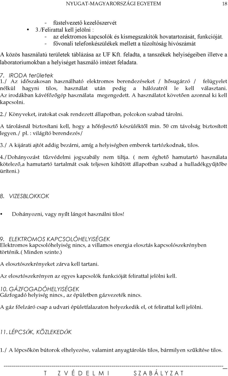 feladta, a tanszékek helyiségeiben illetve a laboratoriumokban a helyiséget használó intézet feladata. 7. IRODA területek 1.