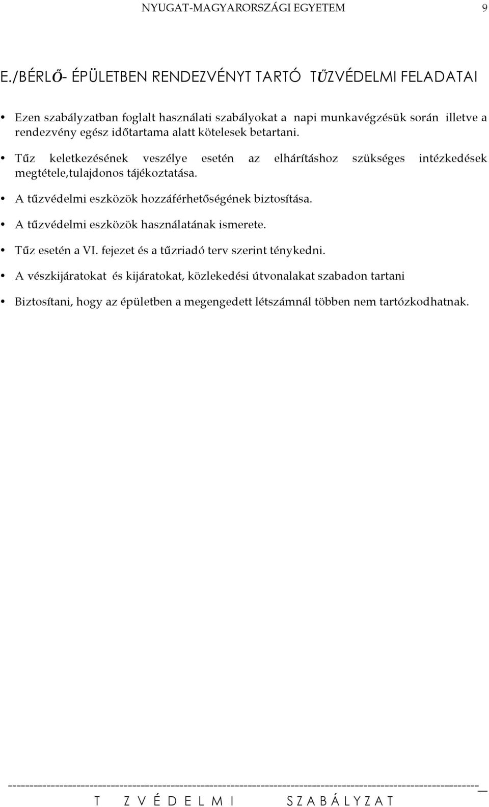 A tűzvédelmi eszközök hozzáférhetőségének biztosítása. A tűzvédelmi eszközök használatának ismerete. Tűz esetén a VI.