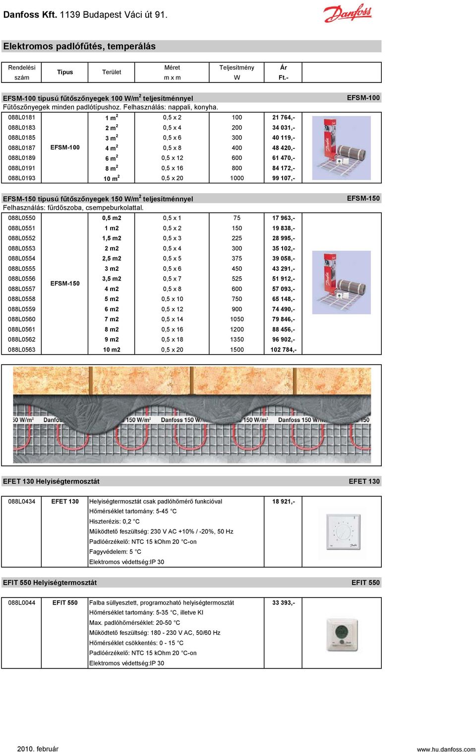 088L0181 1 m 2 0,5 x 2 100 21 764,- 088L0183 2 m 2 0,5 x 4 200 34 031,- 088L0185 3 m 2 0,5 x 6 300 40 119,- 088L0187 EFSM-100 4 m 2 0,5 x 8 400 48 420,- 088L0189 6 m 2 0,5 x 12 600 61 470,- 088L0191