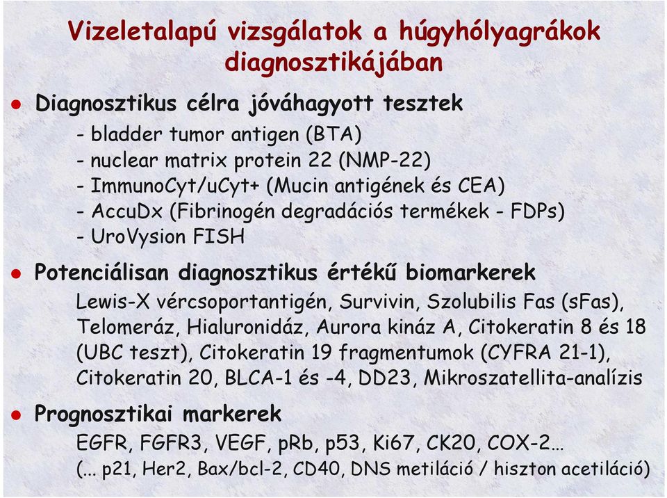 vércsoportantigén, Survivin, Szolubilis Fas (sfas), Telomeráz, Hialuronidáz, Aurora kináz A, Citokeratin 8 és 18 (UBC teszt), Citokeratin 19 fragmentumok (CYFRA 21-1),