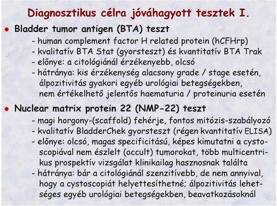 hátránya: kis érzékenység alacsony grade / stage esetén, álpozitivitás gyakori egyéb urológiai betegségekben, nem értékelhető jelentős haematuria / proteinuria esetén Nuclear matrix protein 22