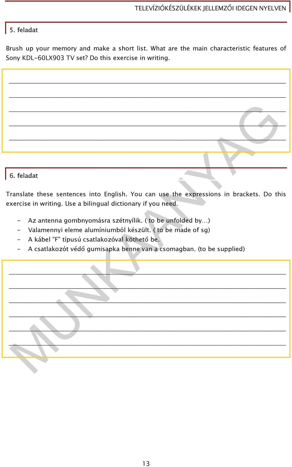 Do this exercise in writing. Use a bilingual dictionary if you need. - Az antenna gombnyomásra szétnyílik.