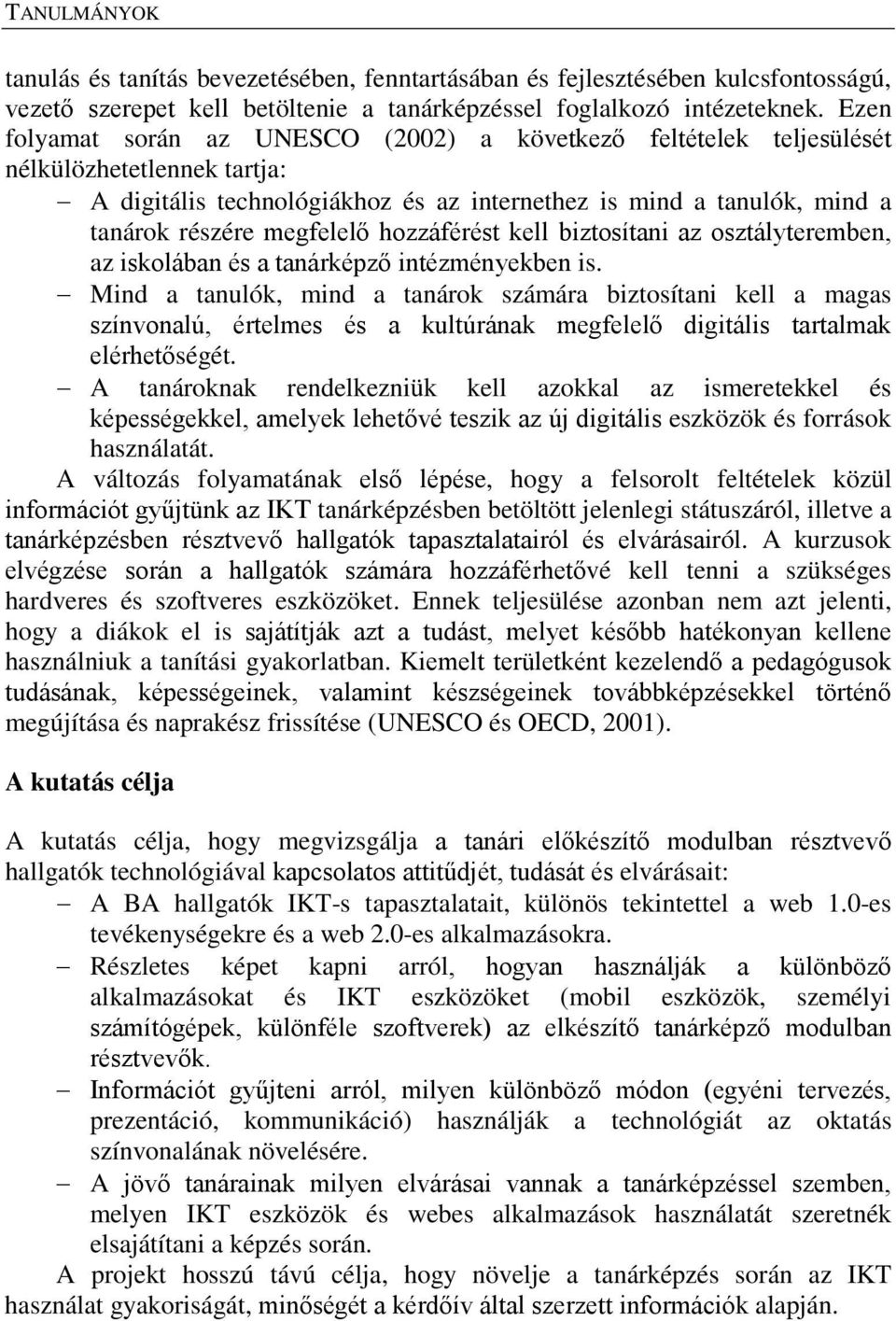 hozzáférést kell biztosítani az osztályteremben, az iskolában és a tanárképző intézményekben is.