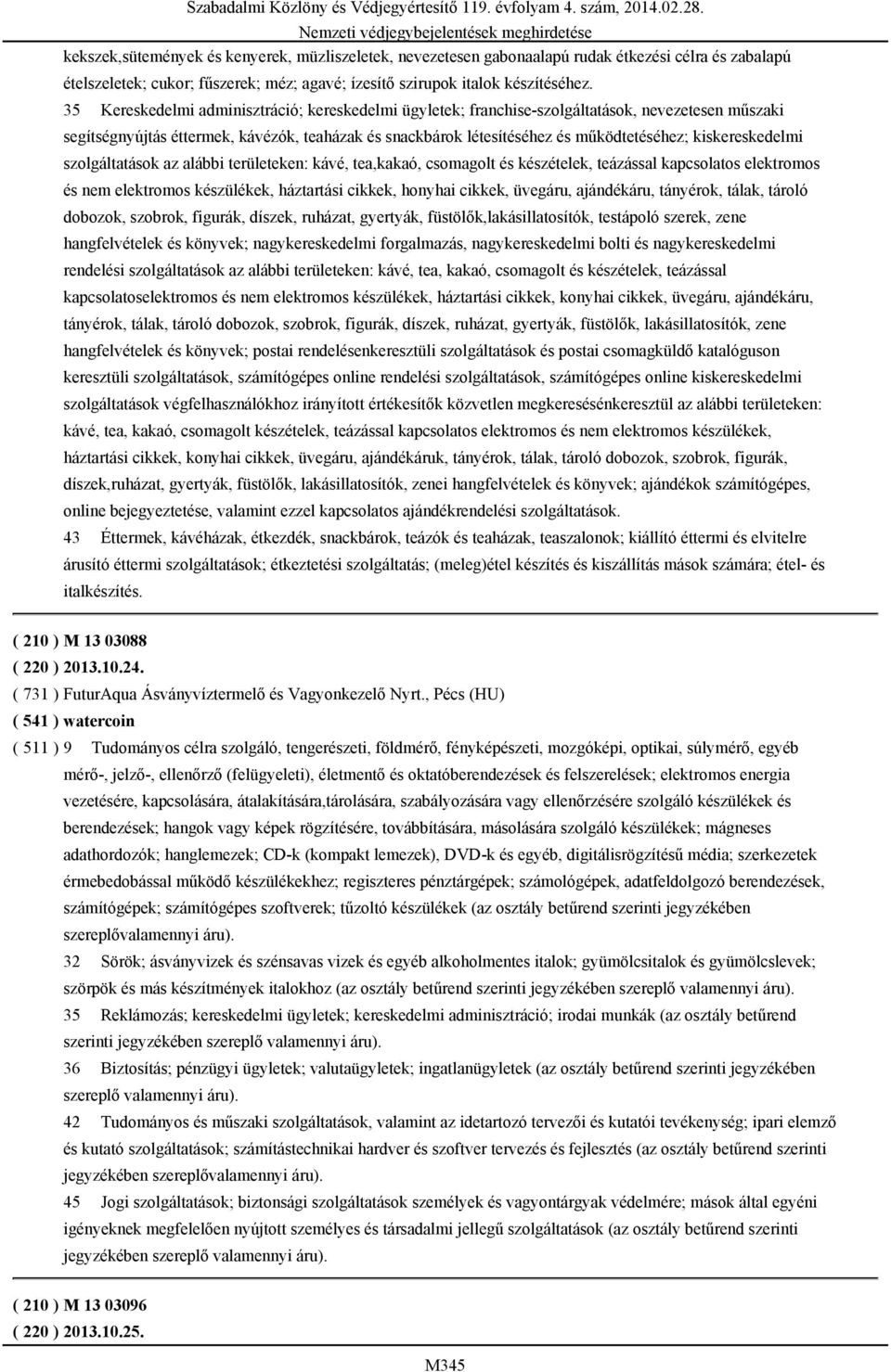 kiskereskedelmi szolgáltatások az alábbi területeken: kávé, tea,kakaó, csomagolt és készételek, teázással kapcsolatos elektromos és nem elektromos készülékek, háztartási cikkek, honyhai cikkek,