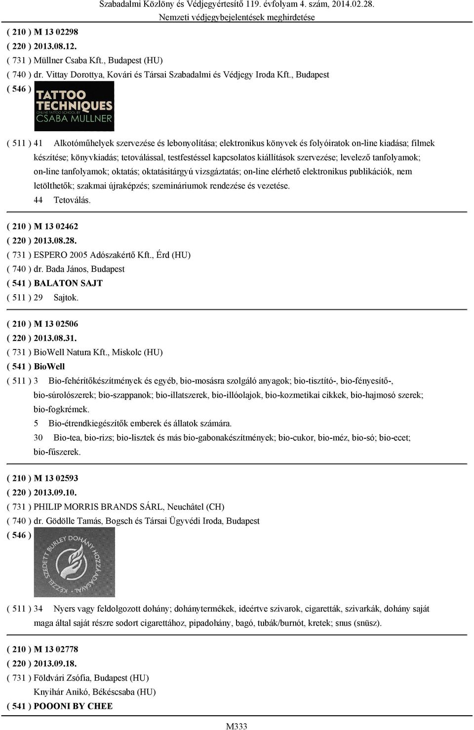 kiállítások szervezése; levelező tanfolyamok; on-line tanfolyamok; oktatás; oktatásitárgyú vizsgáztatás; on-line elérhető elektronikus publikációk, nem letölthetők; szakmai újraképzés; szemináriumok