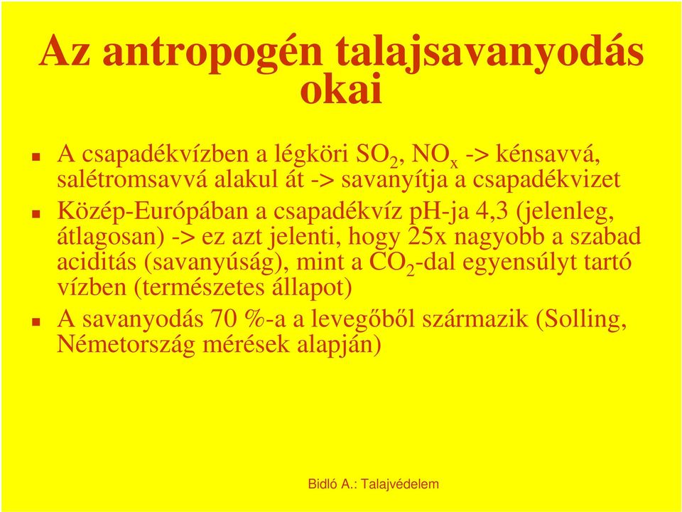 -> ez azt jelenti, hogy 25x nagyobb a szabad aciditás (savanyúság), mint a CO 2 -dal egyensúlyt tartó