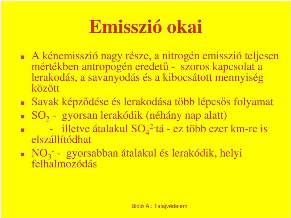 lerakodása több lépcsős folyamat SO 2 - gyorsan lerakódik (néhány nap alatt) - illetve átalakul SO 4