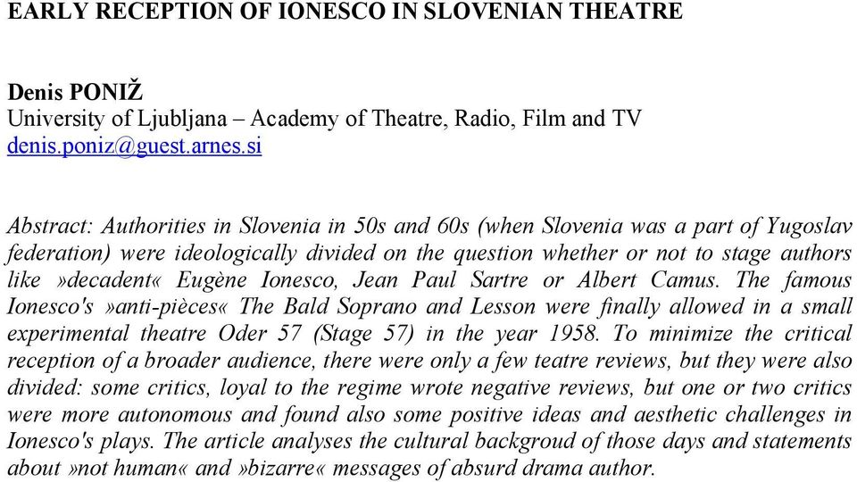 Ionesco, Jean Paul Sartre or Albert Camus. The famous Ionesco's»anti-pièces«The Bald Soprano and Lesson were finally allowed in a small experimental theatre Oder 57 (Stage 57) in the year 1958.