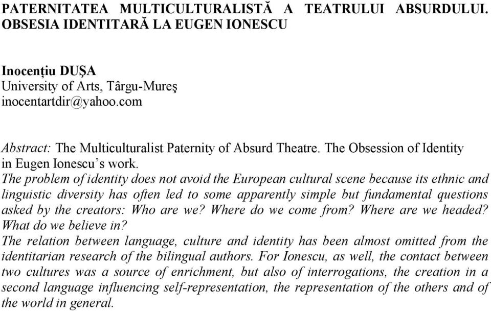 The problem of identity does not avoid the European cultural scene because its ethnic and linguistic diversity has often led to some apparently simple but fundamental questions asked by the creators: