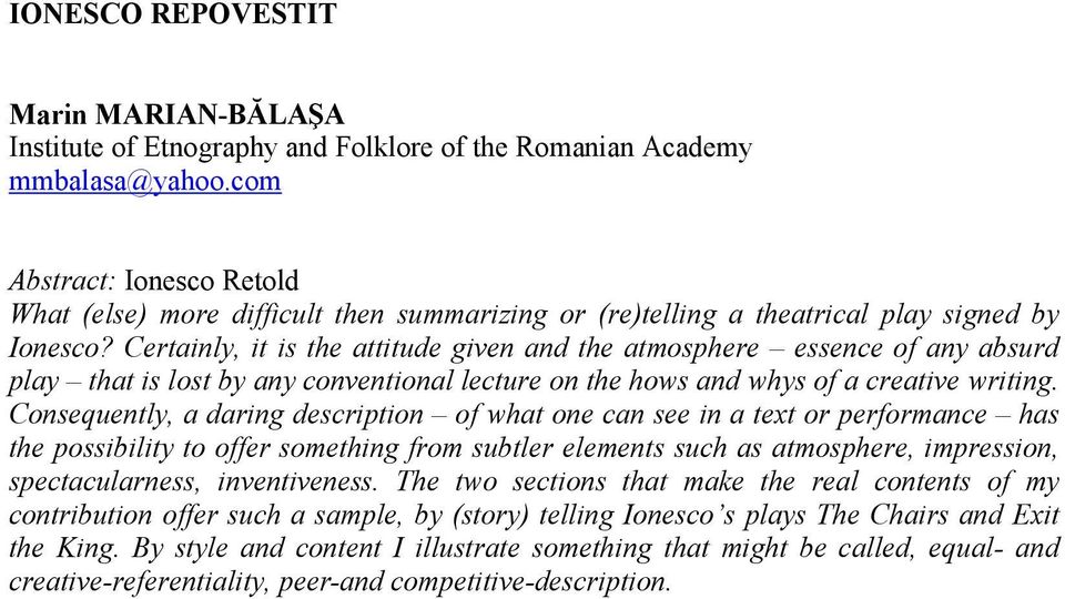 Certainly, it is the attitude given and the atmosphere essence of any absurd play that is lost by any conventional lecture on the hows and whys of a creative writing.