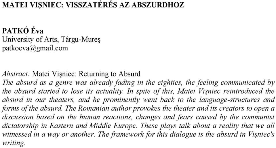 In spite of this, Matei Vişniec reintroduced the absurd in our theaters, and he prominently went back to the language-structures and forms of the absurd.