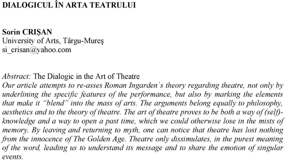 by marking the elements that make it blend into the mass of arts. The arguments belong equally to philosophy, aesthetics and to the theory of theatre.