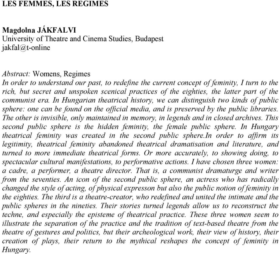 In Hungarian theatrical history, we can distinguish two kinds of public sphere: one can be found on the official media, and is preserved by the public libraries.