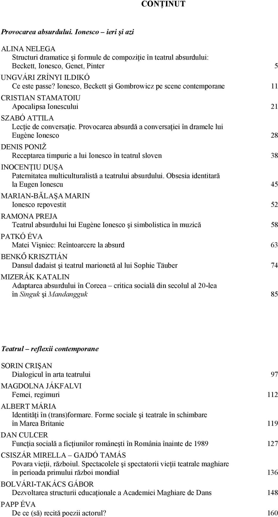 Ionesco, Beckett şi Gombrowicz pe scene contemporane 11 CRISTIAN STAMATOIU Apocalipsa Ionescului 21 SZABÓ ATTILA Lecţie de conversaţie.