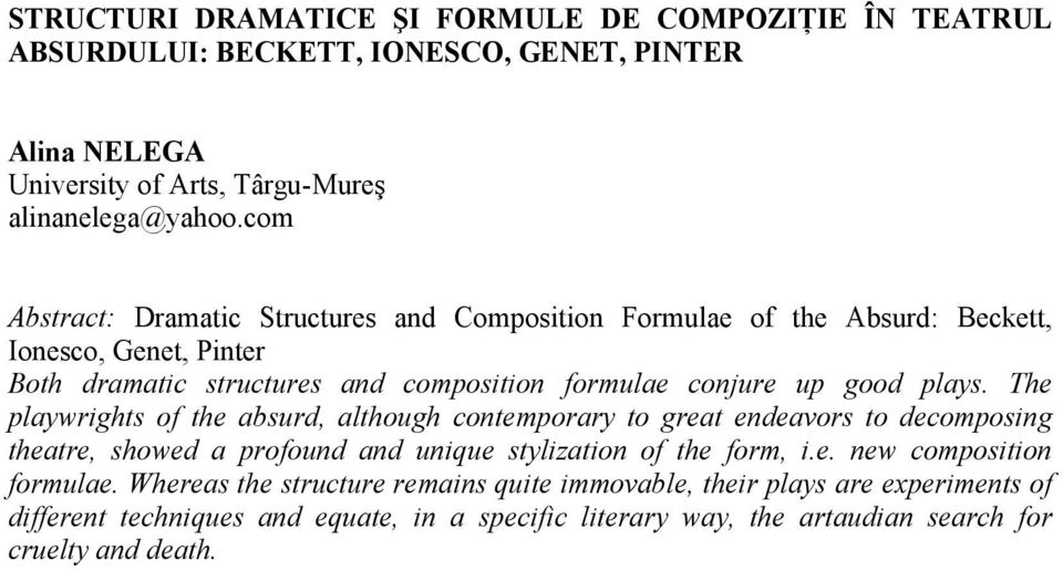 plays. The playwrights of the absurd, although contemporary to great endeavors to decomposing theatre, showed a profound and unique stylization of the form, i.e. new composition formulae.