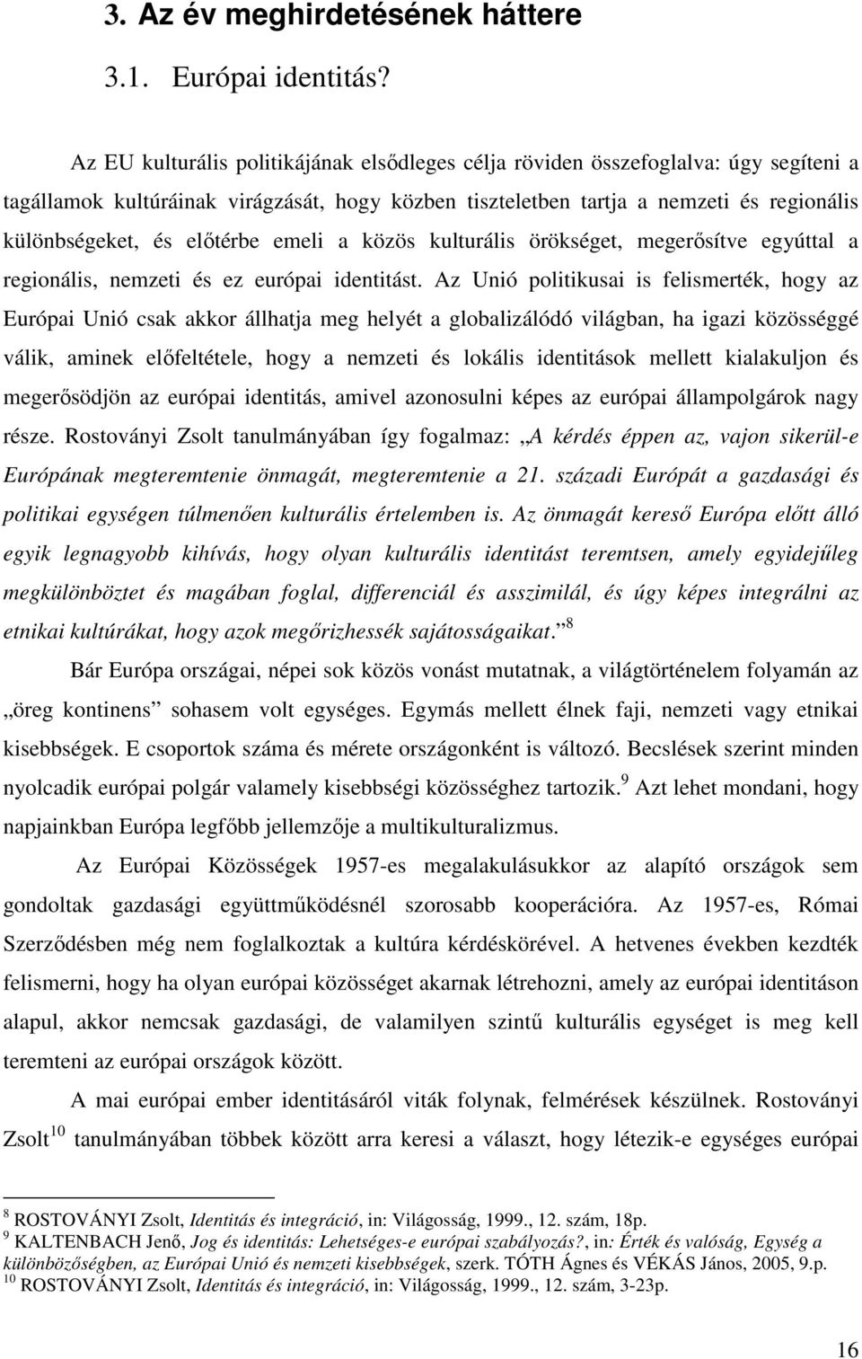 előtérbe emeli a közös kulturális örökséget, megerősítve egyúttal a regionális, nemzeti és ez európai identitást.