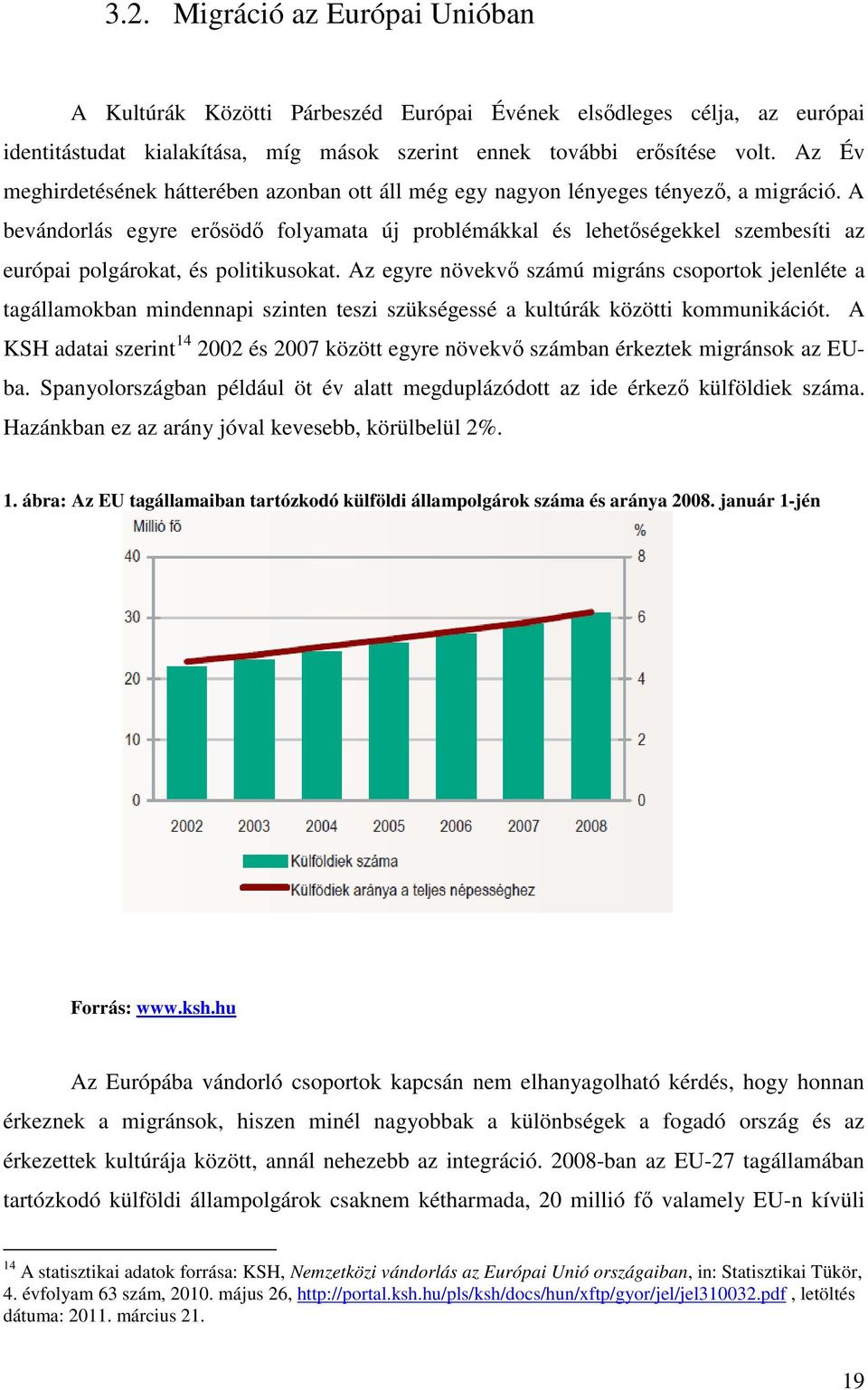 A bevándorlás egyre erősödő folyamata új problémákkal és lehetőségekkel szembesíti az európai polgárokat, és politikusokat.