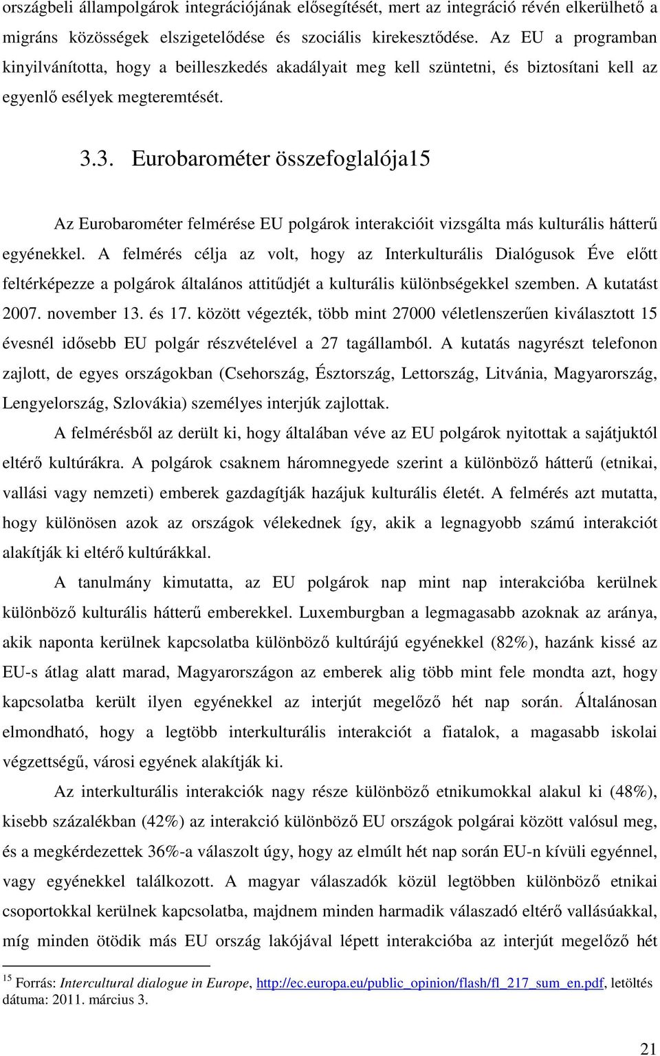 3. Eurobarométer összefoglalója15 Az Eurobarométer felmérése EU polgárok interakcióit vizsgálta más kulturális hátterű egyénekkel.