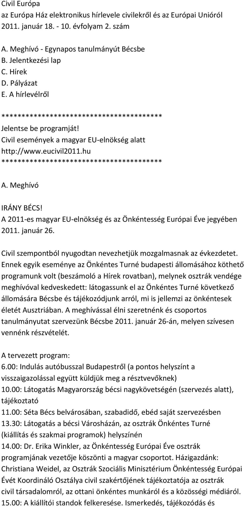 hu **************************************** A. Meghívó IRÁNY BÉCS! A 2011-es magyar EU-elnökség és az Önkéntesség Európai Éve jegyében 2011. január 26.