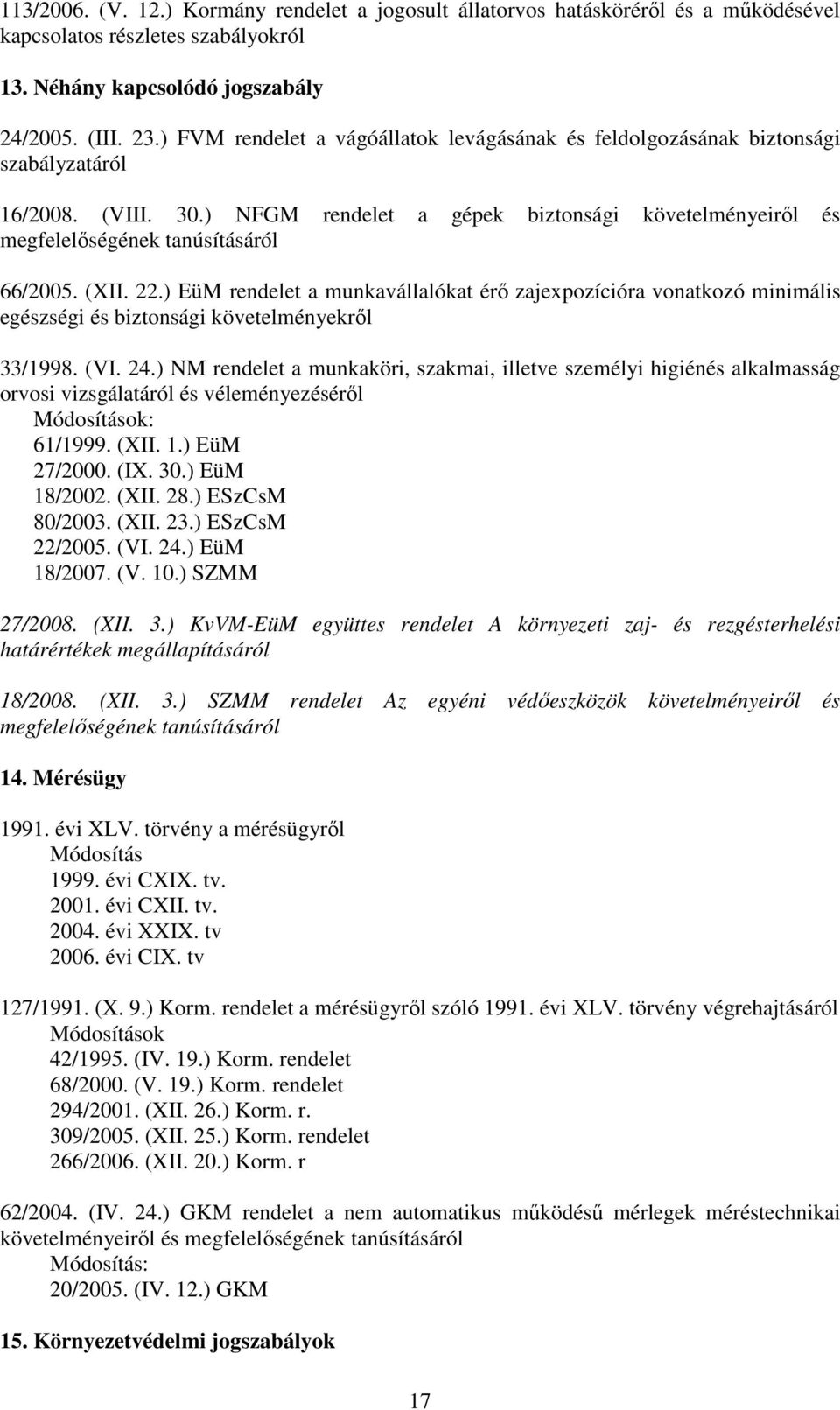 (XII. 22.) EüM rendelet a munkavállalókat érı zajexpozícióra vonatkozó minimális egészségi és biztonsági követelményekrıl 33/1998. (VI. 24.