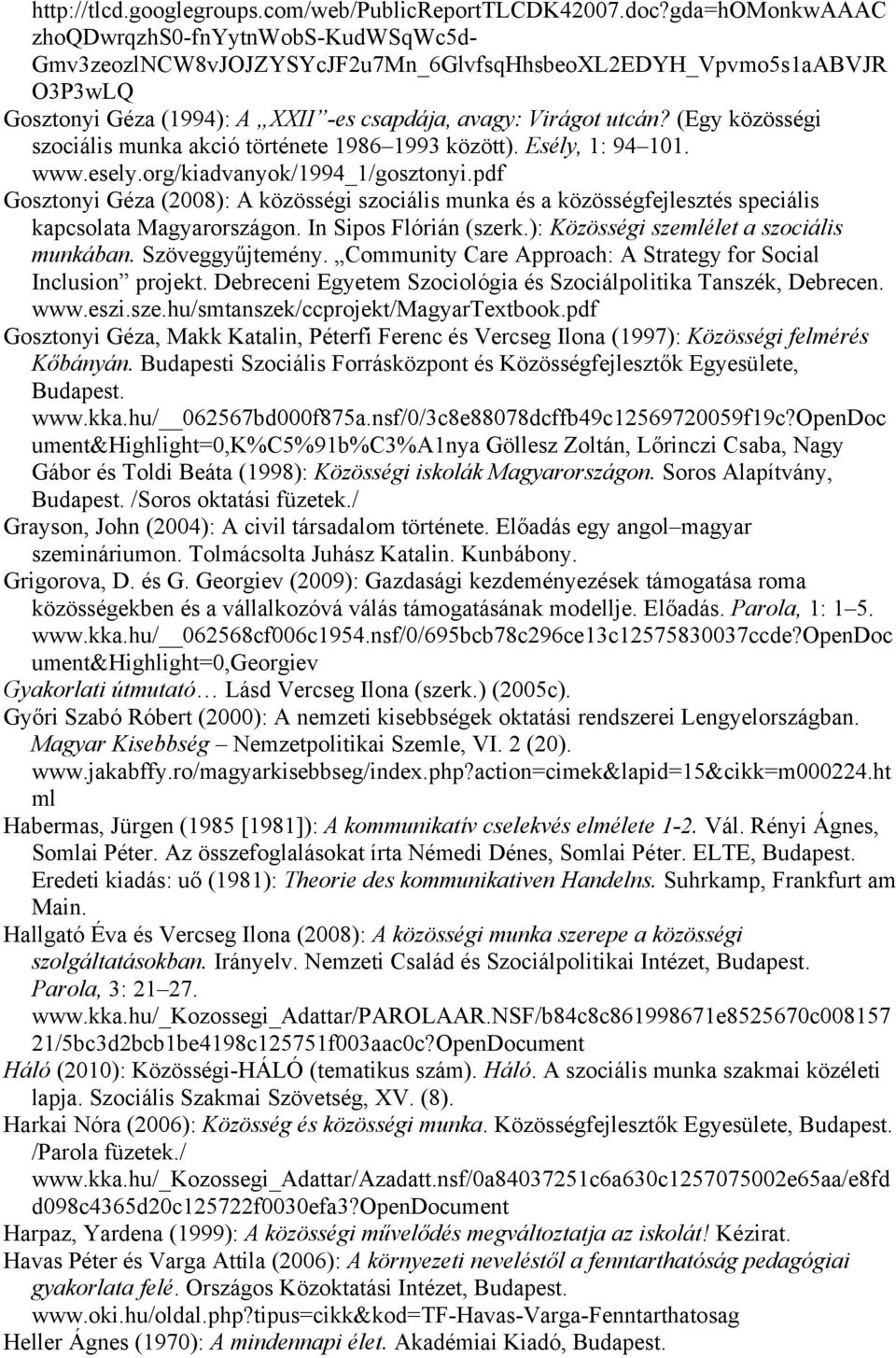 (Egy közösségi szociális munka akció története 1986 1993 között). Esély, 1: 94 101. www.esely.org/kiadvanyok/1994_1/gosztonyi.