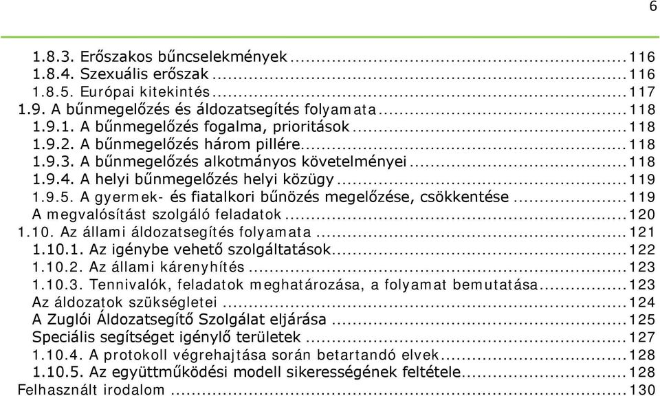 A gyermek- és fiatalkori bűnözés megelőzése, csökkentése... 119 A megvalósítást szolgáló feladatok... 120 1.10. Az állami áldozatsegítés folyamata... 121 1.10.1. Az igénybe vehető szolgáltatások.