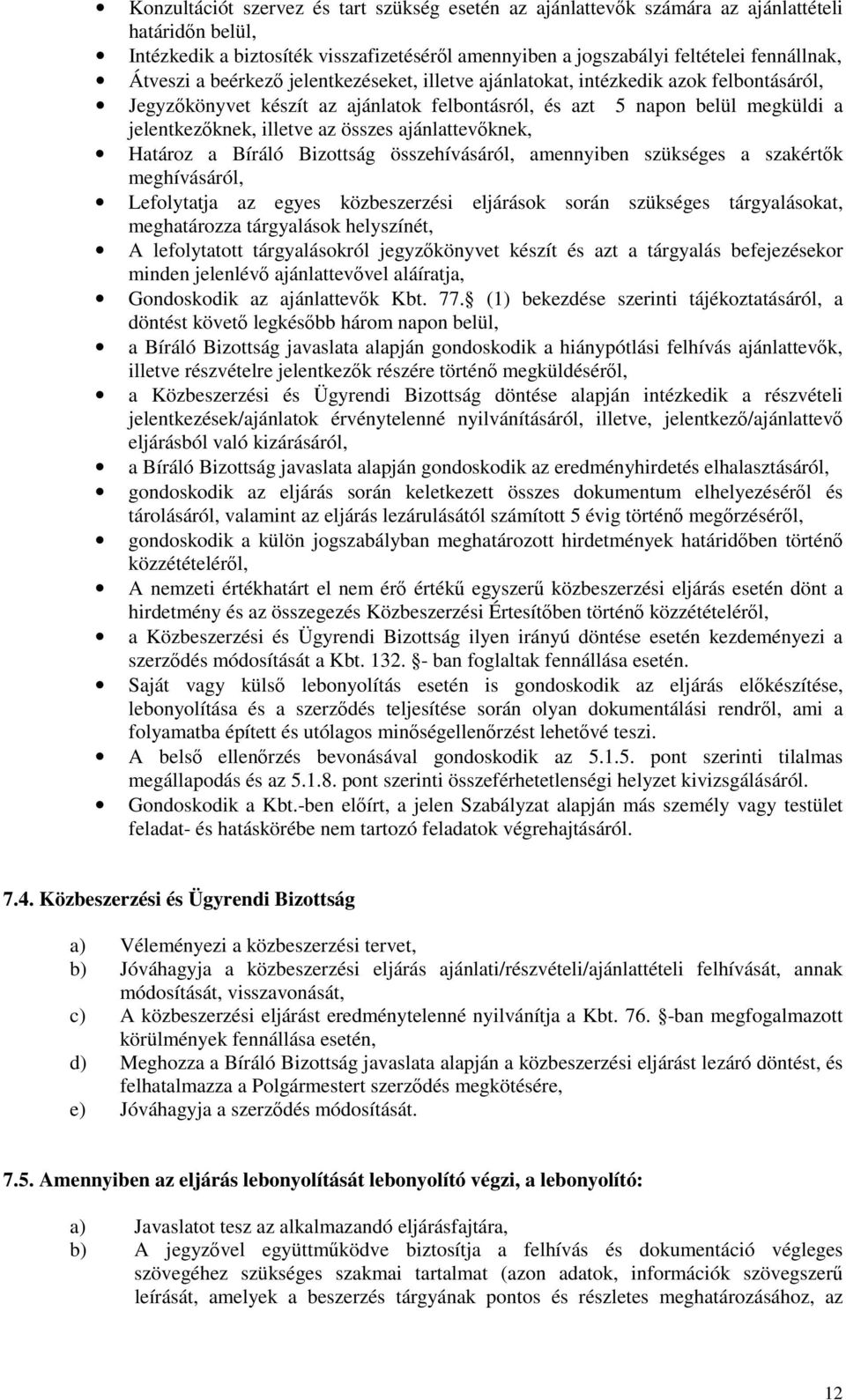 ajánlattevıknek, Határoz a Bíráló Bizottság összehívásáról, amennyiben szükséges a szakértık meghívásáról, Lefolytatja az egyes közbeszerzési eljárások során szükséges tárgyalásokat, meghatározza