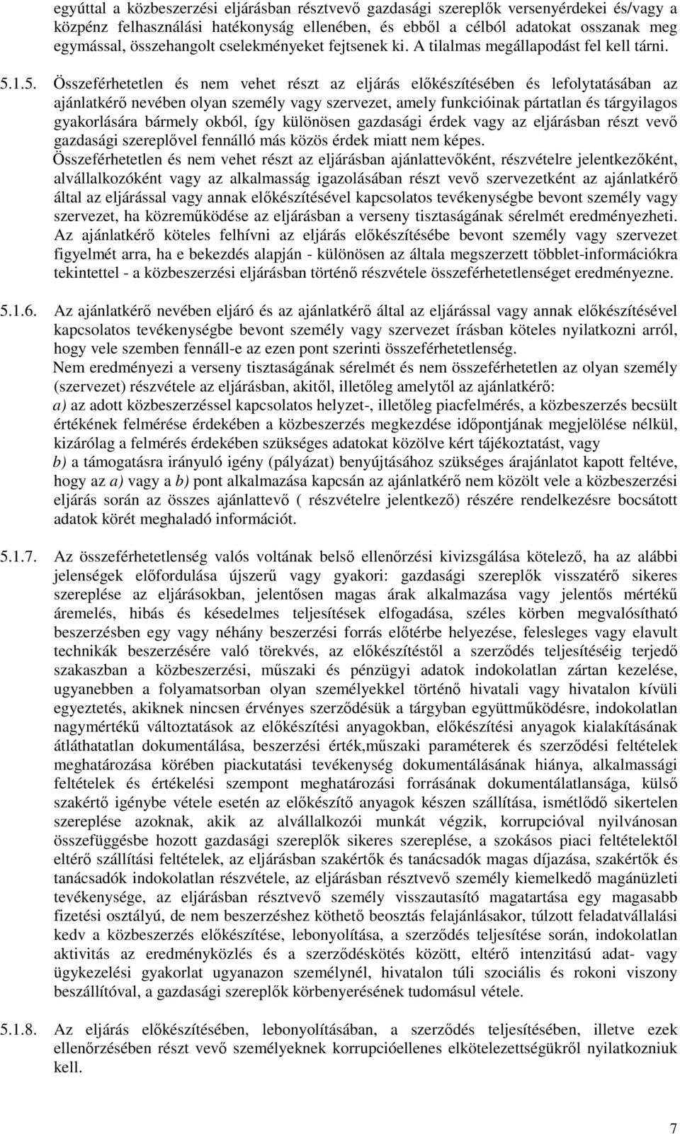 1.5. Összeférhetetlen és nem vehet részt az eljárás elıkészítésében és lefolytatásában az ajánlatkérı nevében olyan személy vagy szervezet, amely funkcióinak pártatlan és tárgyilagos gyakorlására