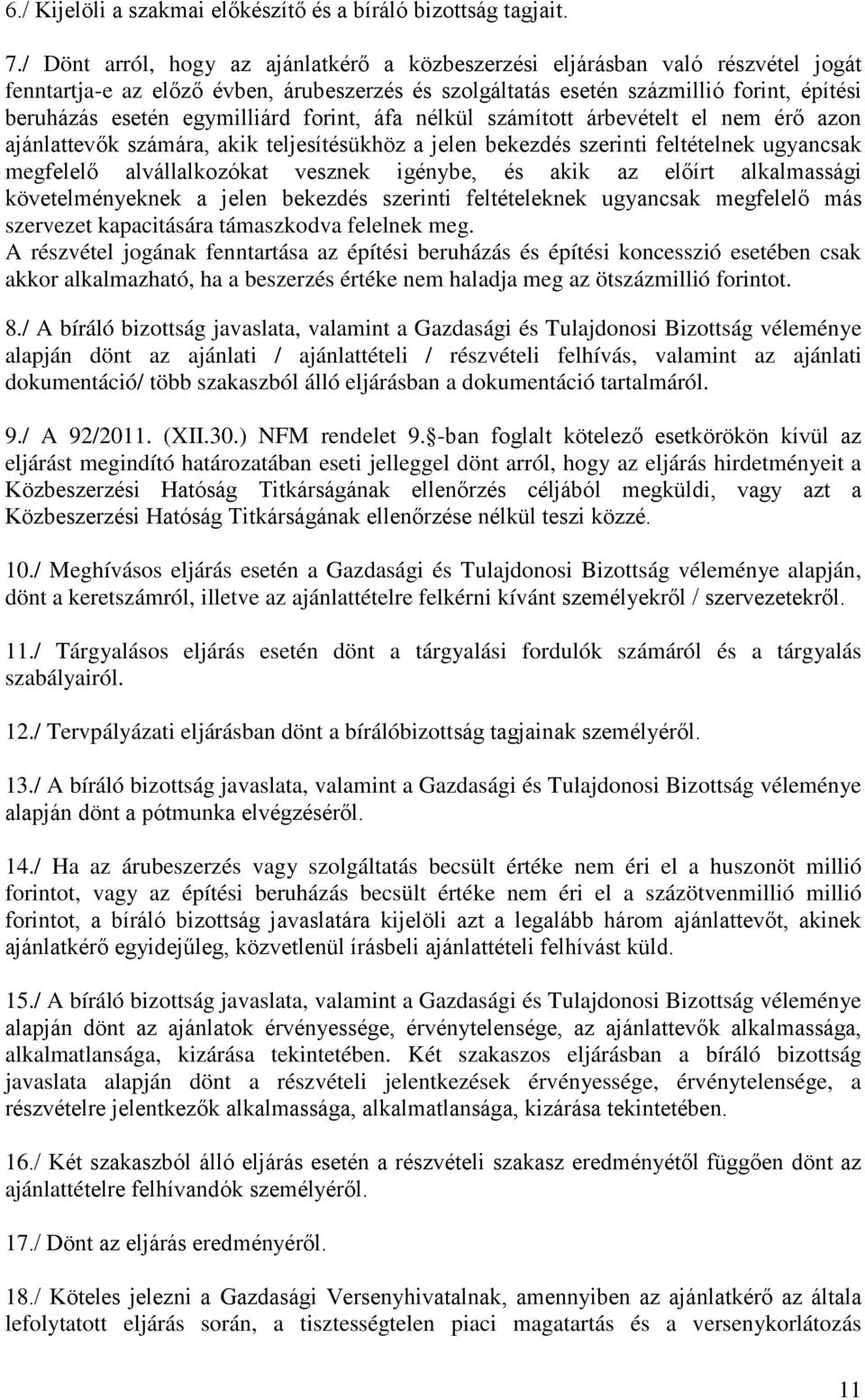 egymilliárd forint, áfa nélkül számított árbevételt el nem érő azon ajánlattevők számára, akik teljesítésükhöz a jelen bekezdés szerinti feltételnek ugyancsak megfelelő alvállalkozókat vesznek