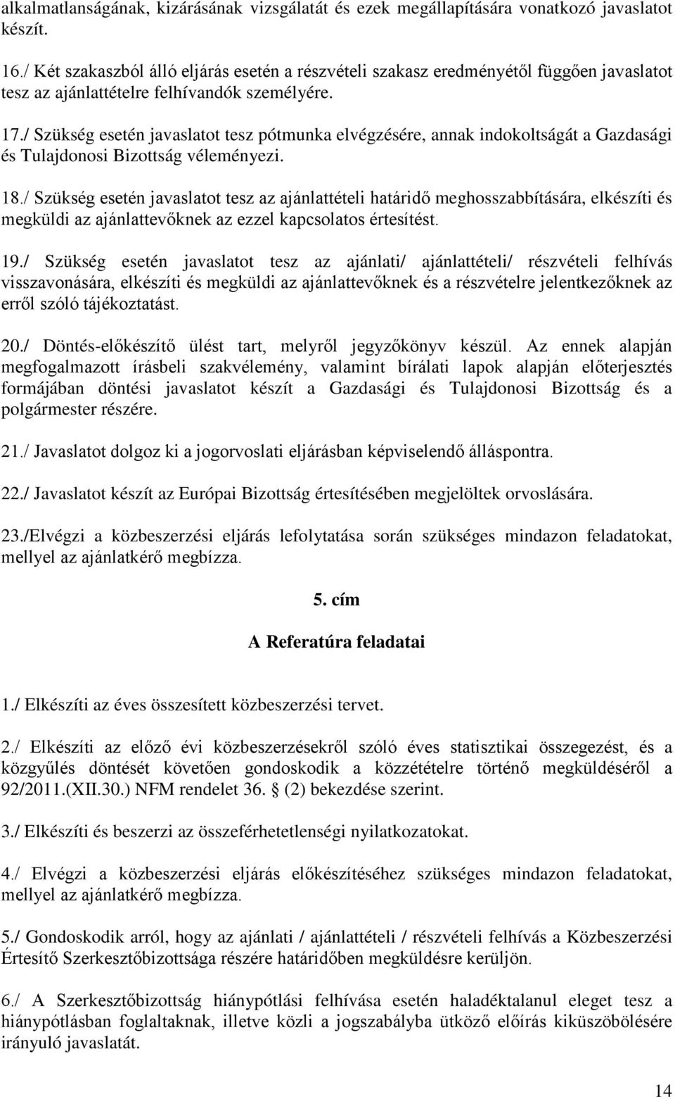 / Szükség esetén javaslatot tesz pótmunka elvégzésére, annak indokoltságát a Gazdasági és Tulajdonosi Bizottság véleményezi. 18.