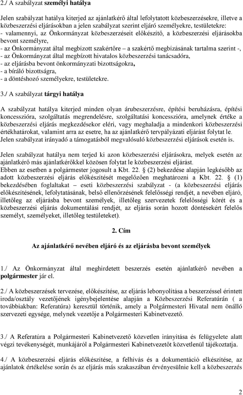 tartalma szerint -, - az Önkormányzat által megbízott hivatalos közbeszerzési tanácsadóra, - az eljárásba bevont önkormányzati bizottságokra, - a bíráló bizottságra, - a döntéshozó személyekre,