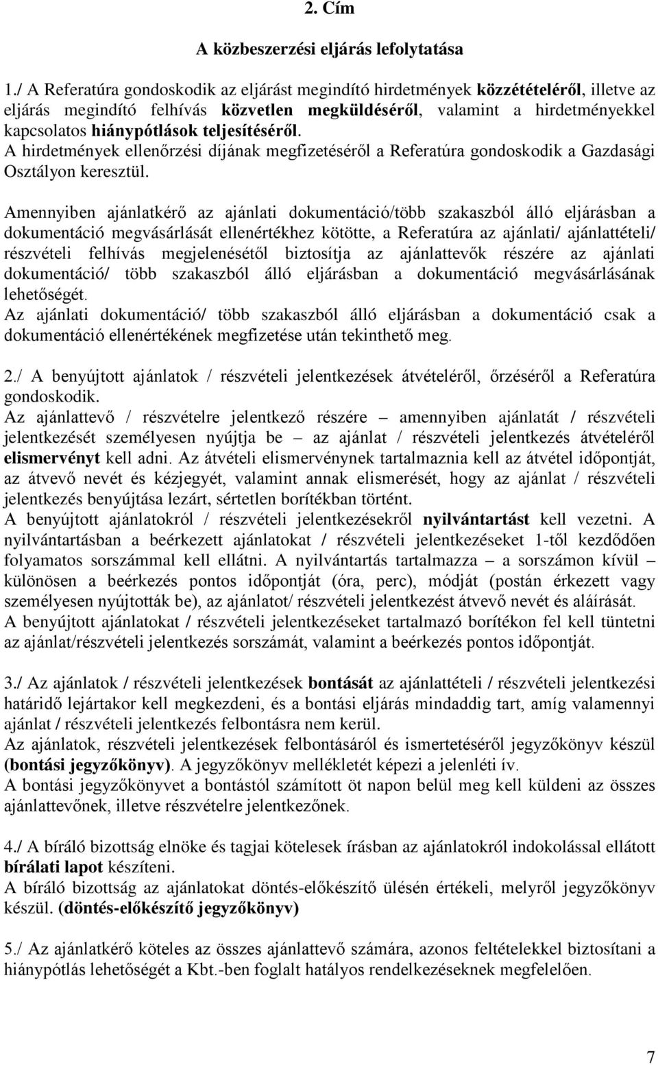 teljesítéséről. A hirdetmények ellenőrzési díjának megfizetéséről a Referatúra gondoskodik a Gazdasági Osztályon keresztül.