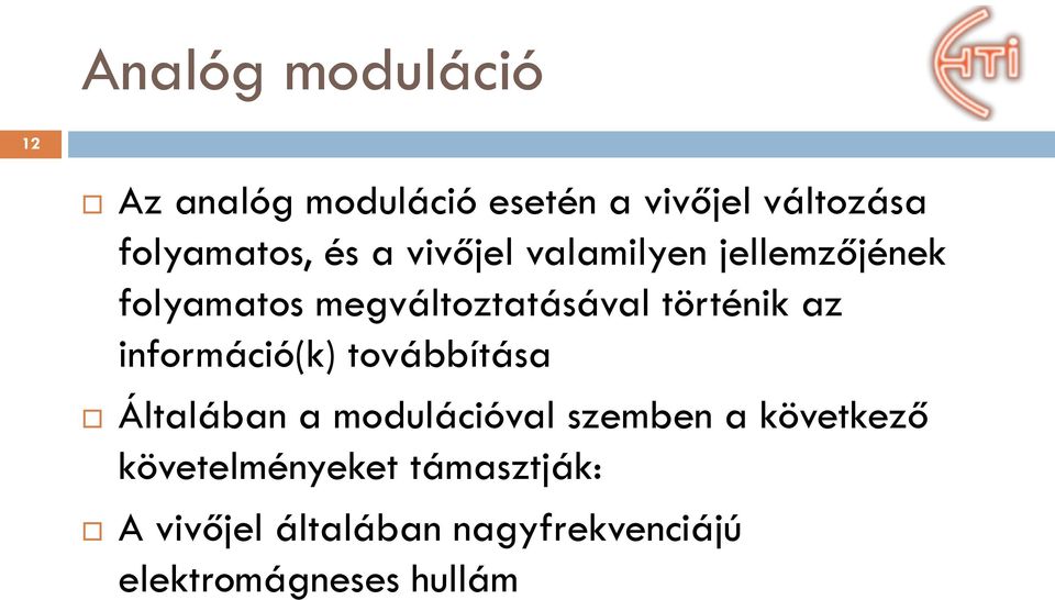 információ(k) továbbítása Általában a modulációval szemben a következő