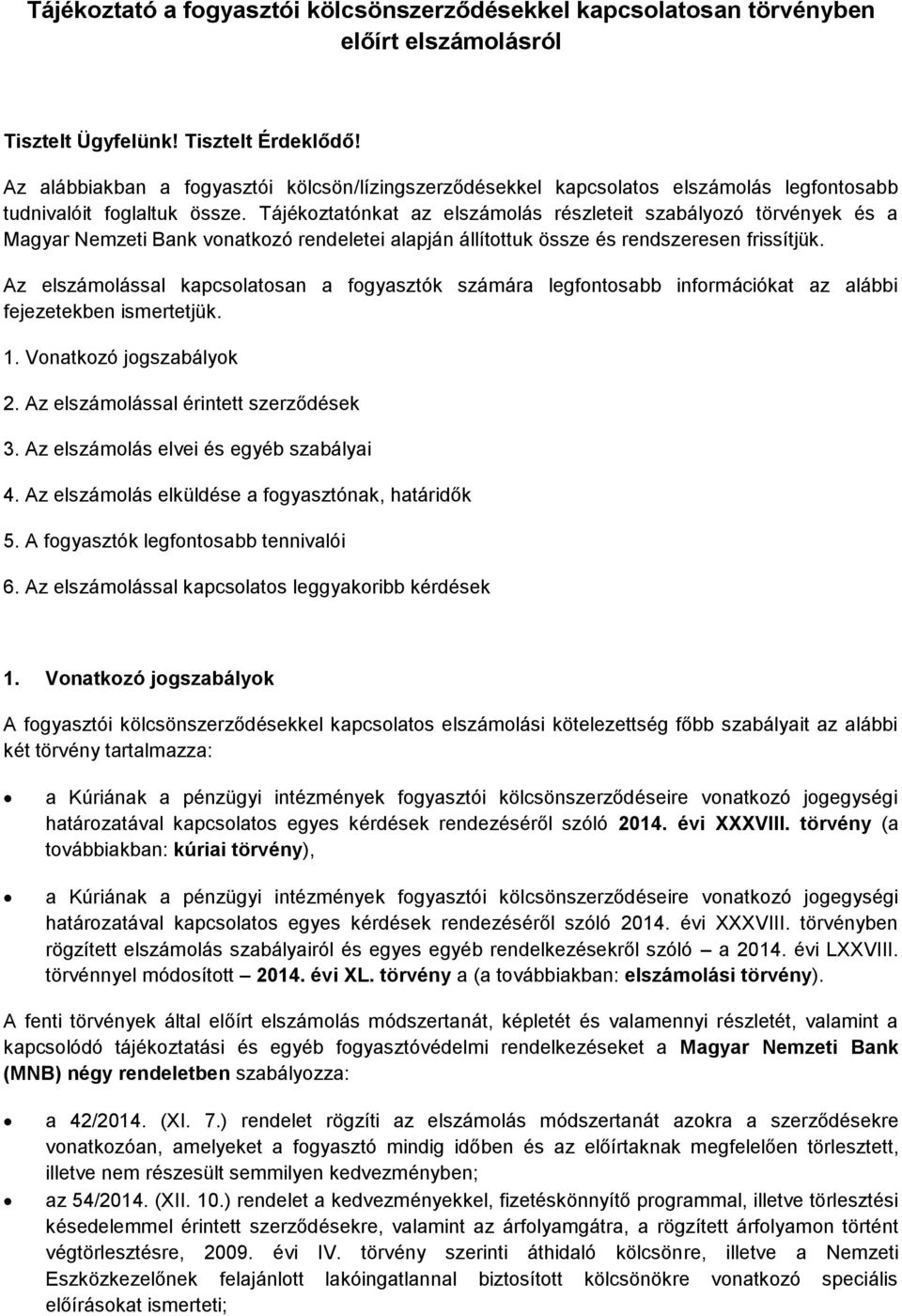 Tájékoztatónkat az elszámolás részleteit szabályozó törvények és a Magyar Nemzeti Bank vonatkozó rendeletei alapján állítottuk össze és rendszeresen frissítjük.